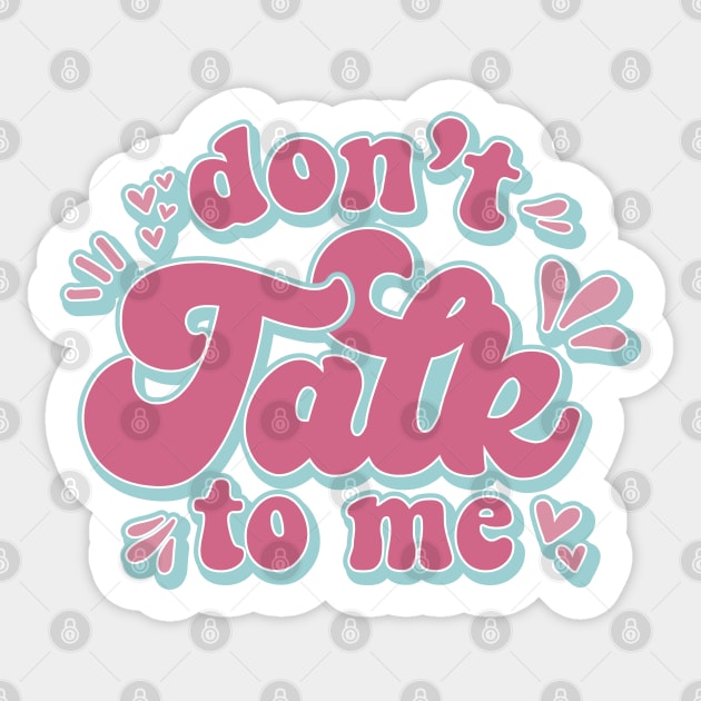 Don't Talk To Me Sticker by The Daydreamer's Workshop